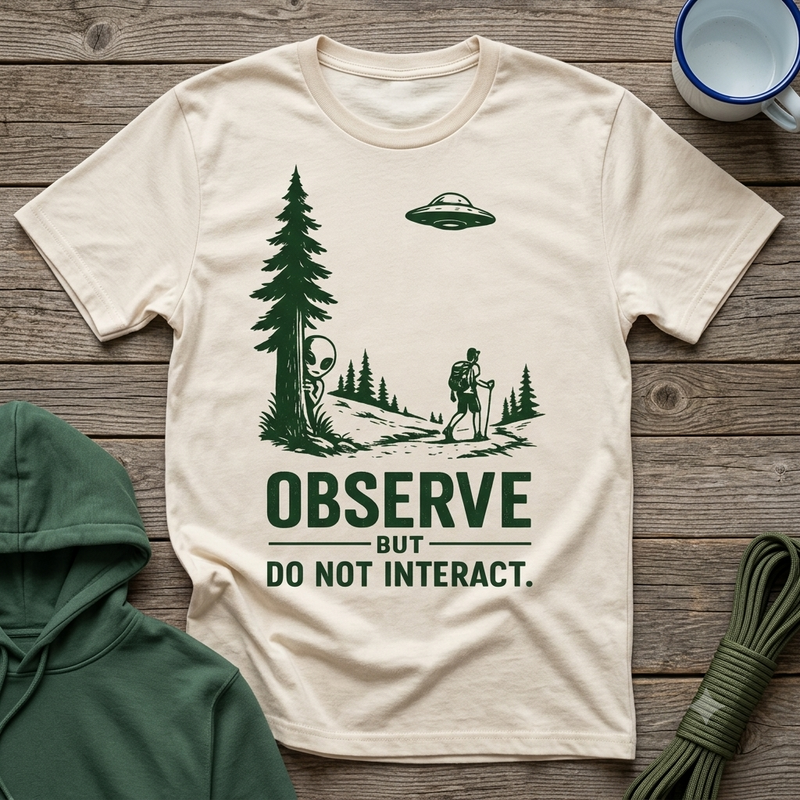 Observe But Do Not Interact T-Shirt— Funny Alien Hiking Graphic Tee
