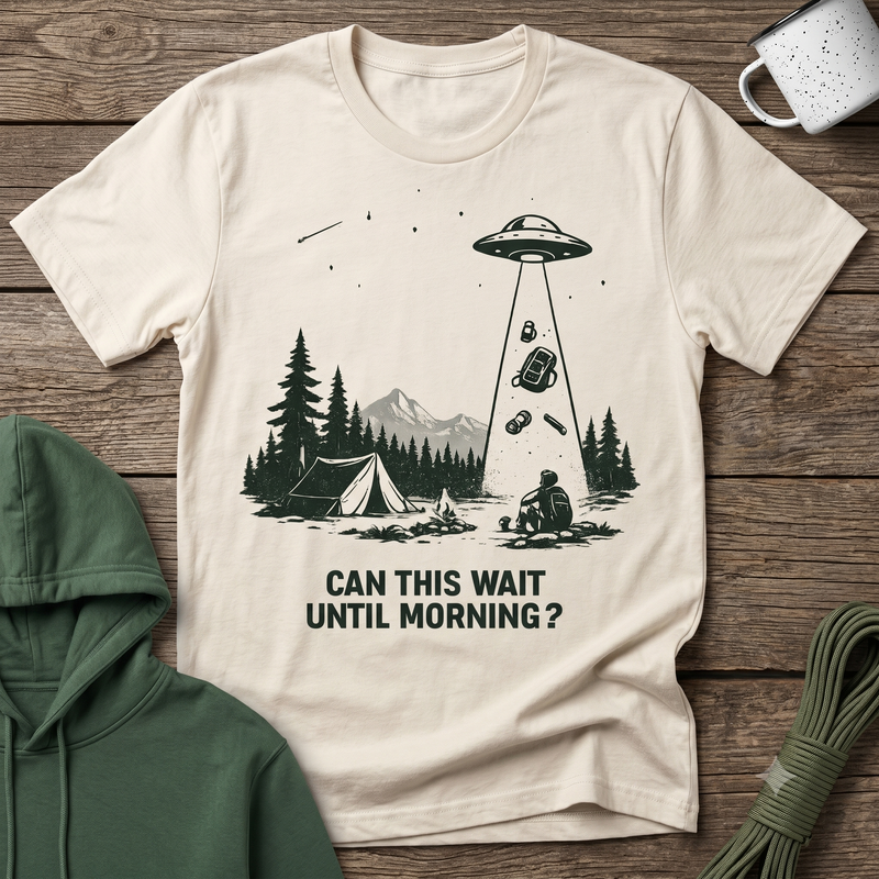 Can This Wait Until Morning — UFO Abduction Camping Graphic T-Shirt