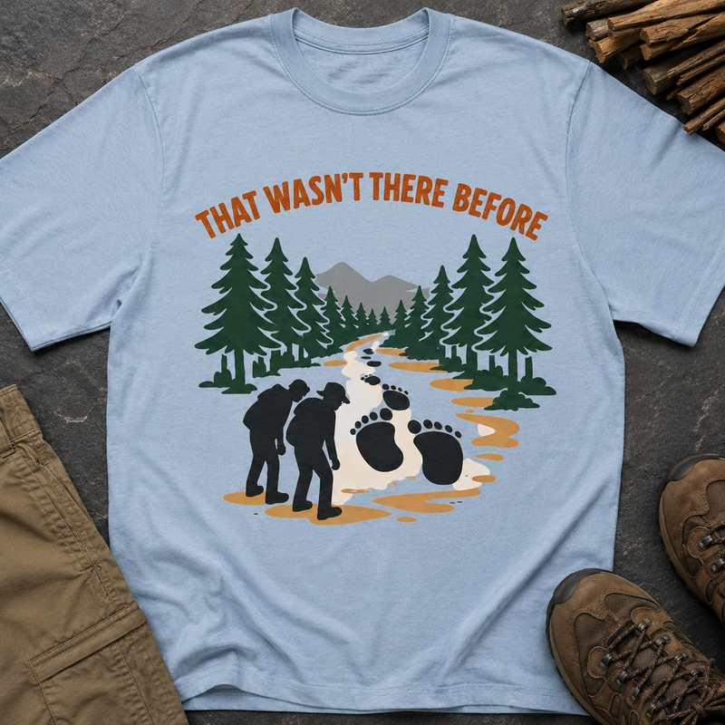 That Wasn't There Before Hiking T-Shirt — Funny Bigfoot Footprint Tee