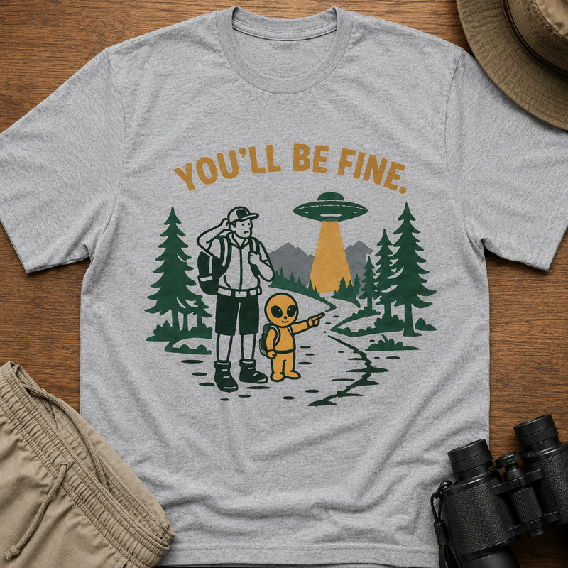 You'll Be Fine Alien Camping T-Shirt — Funny Retro UFO Graphic Tee for Outdoor Lovers