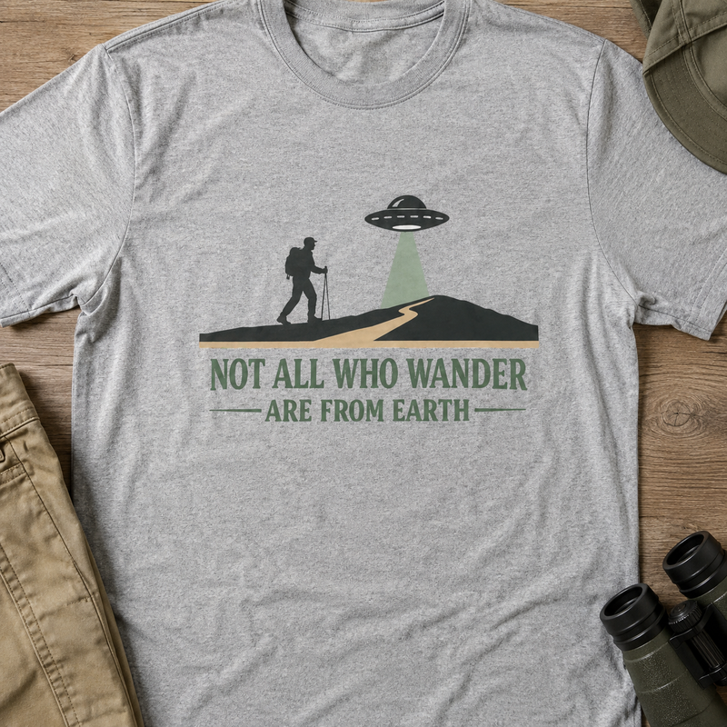 Alien Hiking T-Shirt — "Not All Who Wander Are From Earth" Graphic Tee