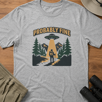Probably Fine UFO Graphic T-Shirt — Funny Outdoorsy Alien Abduction Design