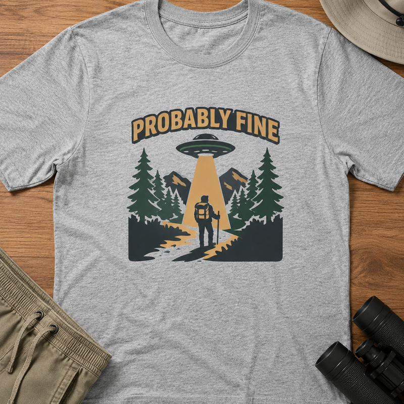 Probably Fine UFO Graphic T-Shirt — Funny Outdoorsy Alien Abduction Design