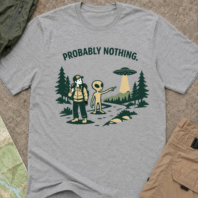 Probably Nothing Alien T-Shirt — Funny UFO Camping Graphic Tee