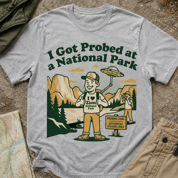 I Got Probed at a National Park-C T-Shirt — Funny Park Ranger Alien Abduction Tee